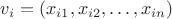 $v_i=(x_{i 1},x_{i 2},\dots,x_{i n})$