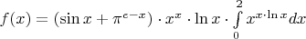 $f(x) = ( \sin x + \pi ^ {e-x} ) \cdot x^x \cdot \ln x  \cdot  \int\limits_{0}^{2} x ^ {x \cdot \ln x } dx $