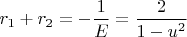 $r_1+r_2= -\dfrac{1}{E}=\dfrac{2}{1-u^2}$