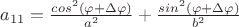 $a_{11} = \frac{cos^2(\varphi + \Delta \varphi)}{a^2}+\frac{sin^2(\varphi + \Delta \varphi)}{b^2}$