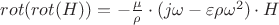 $rot(rot(H))=-\frac\mu\rho\cdot (j \omega-\varepsilon\rho\omega^2) \cdot H$