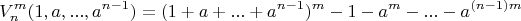 $$V_n^m(1,a,...,a^{n-1})=(1+a+...+a^{n-1})^m-1-a^m-...-a^{(n-1)m}$$