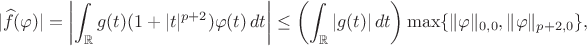 $$
|\widehat{f}(\varphi)| = \left| \int_{\mathbb{R}} g(t) ( 1 + |t|^{p+2}) \varphi(t) \, dt \right| \le
\left( \int_{\mathbb{R}}|g(t)|\, dt \right) \max\{ \| \varphi \|_{0,0}, \| \varphi \|_{p+2, 0} \},
$$ $$
|\widehat{f}(\varphi)| = \left| \int_{\mathbb{R}} g(t) ( 1 + |t|^{p+2}) \varphi(t) \, dt \right| \le
\left( \int_{\mathbb{R}}|g(t)|\, dt \right) \max\{ \| \varphi \|_{0,0}, \| \varphi \|_{p+2, 0} \},
$$