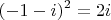 $$(-1-i)^2=2i$$