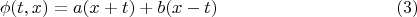 $$\phi(t,x)=a(x+t)+b(x-t) \eqno (3)$$