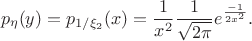 $$
p_\eta(y)=p_{1/\xi_2}(x)=\frac{1}{x^2}\frac {1}{\sqrt{2\pi} } e^\frac{-1}{2x^2}.
$$ $$
p_\eta(y)=p_{1/\xi_2}(x)=\frac{1}{x^2}\frac {1}{\sqrt{2\pi} } e^\frac{-1}{2x^2}.
$$