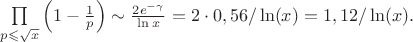 $\prod\limits_{p\leqslant\sqrt{x}}\left(1-\frac{1}{p}\right)\sim\frac{2e^{ -\gamma}}{\ln x}=2 \cdot 0,56/\ln(x)=1,12/\ln(x).$