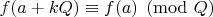 $f(a+kQ)\equiv f(a)\pmod Q$