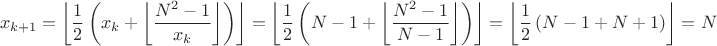 $${{x}_{k+1}}=\left\lfloor \frac{1}{2}\left( {{x}_{k}}+\left\lfloor \frac{{{N}^{2}}-1}{{{x}_{k}}} \right\rfloor  \right) \right\rfloor =\left\lfloor \frac{1}{2}\left( N-1+\left\lfloor \frac{{{N}^{2}}-1}{N-1} \right\rfloor  \right) \right\rfloor =\left\lfloor \frac{1}{2}\left( N-1+N+1 \right) \right\rfloor =N$$