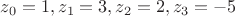 $z_0=1, z_1=3, z_2=2, z_3=-5$