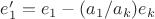 $e'_1 = e_1 - (a_1/a_k) e_k$