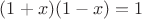 $(1+x)(1-x) = 1$ $(1+x)(1-x) = 1$