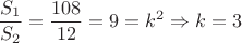 $\dfrac{S_1}{S_2}=\dfrac{108}{12}=9=k^2\Rightarrow k=3$