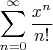 $$\sum\limits_{n=0}^{\infty}\frac{x^n}{n!}$$