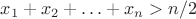 $x_1  + x_2  +  \ldots  + x_n  > n/2$