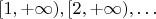 $[1, +\infty), [2, +\infty), \dots$