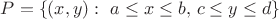 $P=\left\{(x,y):\,\,a \leq x \leq b,\,c \leq y \leq d\right\}$