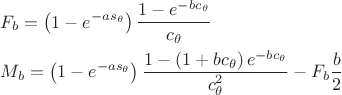 $$\[
\begin{gathered}
  F_b  = \left( {1 - e^{ - as_\theta  } } \right)\frac{{1 - e^{ - bc_\theta  } }}
{{c_\theta  }} \hfill \\
  M_b  = \left( {1 - e^{ - as_\theta  } } \right)\frac{{1 - \left( {1 + bc_\theta  } \right)e^{ - bc_\theta  } }}
{{c_\theta ^2 }} - F_b \frac{b}
{2} \hfill \\ 
\end{gathered} 
\]
$$