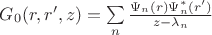 $G_0(r,r',z) = \sum\limits_n \frac{\Psi_n(r) \Psi_n^{*}(r')}{z-\lambda_n}$