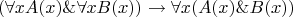 $$(\forall x A(x) \& \forall x B(x))\rightarrow \forall x (A(x)\&B(x))$$