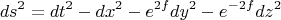 $$
ds^2 = dt^2 - dx^2 - e^{2f} dy^2 - e^{-2f} dz^2
$$
