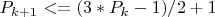 $P_{k+1}<=(3*P_{k}-1)/2+1$