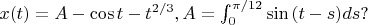 $x(t) = A - \cos{t} - t^{2/3}, 
где A = \int_{0}^{\pi/12} \sin{(t-s)}ds ?$
