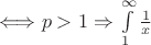 $\Longleftrightarrow p>1 \Rightarrow $ $\int\limits_{1}^{\infty} \frac{1}{x}$