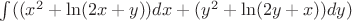 $\int ((x^2+\ln(2x+y))dx + (y^2 + \ln(2y + x))dy)$