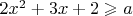 $2x^2+3x+2\geqslant a$