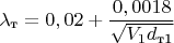$$\ \lambda_\text{т}= 0,02+\frac{0,0018}{\sqrt{V_1d_\text{т1}}}$$