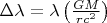 $\Delta \lambda = \lambda \left (  \frac{GM}{r c^2}\right )$