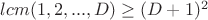 $lcm(1,2,...,D)\ge (D+1)^2$