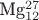 Mg_{12}^{27}