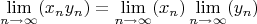 $$\lim_{n\to\infty}(x_ny_n) = \lim_{n\to\infty}(x_n) \lim_{n\to\infty}(y_n)$$
