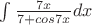 $\int \frac {7x} {7+ cos 7x} dx$