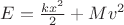 $E=\frac{kx^2}{2}+Mv^2$ $E=\frac{kx^2}{2}+Mv^2$