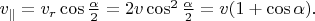 $v_\parallel=v_r\cos\frac{\alpha}{2}=2v\cos^2\frac{\alpha}{2}=v(1+\cos\alpha).$