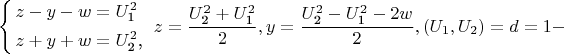 $$\[\left\{ \begin{gathered}  z - y - w = U_{\text{1}}^2  \hfill \\  z + y + w = U_{\text{2}}^2 {\text{, }} \hfill \\ \end{gathered}  \right.z = \frac{{U_{\text{2}}^2  + U_{\text{1}}^2 }}{2},y = \frac{{U_{\text{2}}^2  - U_{\text{1}}^2  - 2w}}{2},(U_1 ,U_2 ) = d = 1 - \]$$