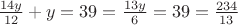 $\frac{14y}{12}+y=39=\frac{13y}{6}=39=\frac{234}{13}$