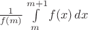 $\frac{1}{f(m)}\int\limits_m^{m+1}f(x)\,dx$