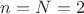 $n=N=2$