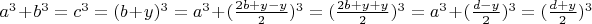 $a^3 + b^3 = c^3 = (b+y)^3 = a^3 + (\frac{2b + y - y}{2})^3 = (\frac{2b+y + y}{2})^3 = a^3 + (\frac{d - y}{2})^3 = (\frac{d + y}{2})^3$
