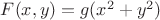 $F (x,y)=g (x^2+y^2) $