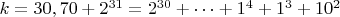 $ k=30,70+2^{31}=2^{30}+&hellip;+1^4+1^3+10^2$