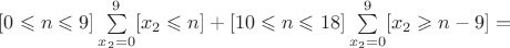 $[0 \leqslant n \leqslant 9]\sum\limits_{x_2=0}^9 [x_2 \leqslant n]+[10 \leqslant n \leqslant 18]\sum\limits_{x_2=0}^9 [x_2 \geqslant n-9]=$