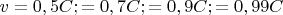 $ v = 0,5C; = 0,7C; = 0,9C; = 0,99C $