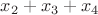 $x_2+x_3+x_4$