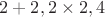 $2+2, 2\times 2, 4$