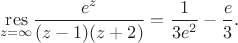$$
\underset{z = \infty}{\operatorname{res}} \dfrac{e^z}{(z - 1)(z + 2)} =\dfrac{1}{3e^2} - \dfrac{e}{3}.
$$